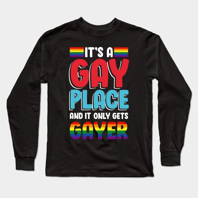 It's A Gay Place And It Only Gets Gayer Long Sleeve T-Shirt by ozalshirts